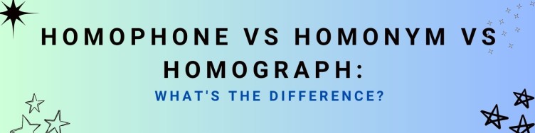 Homophone vs. Homonym vs. Homograph: What's The Difference?