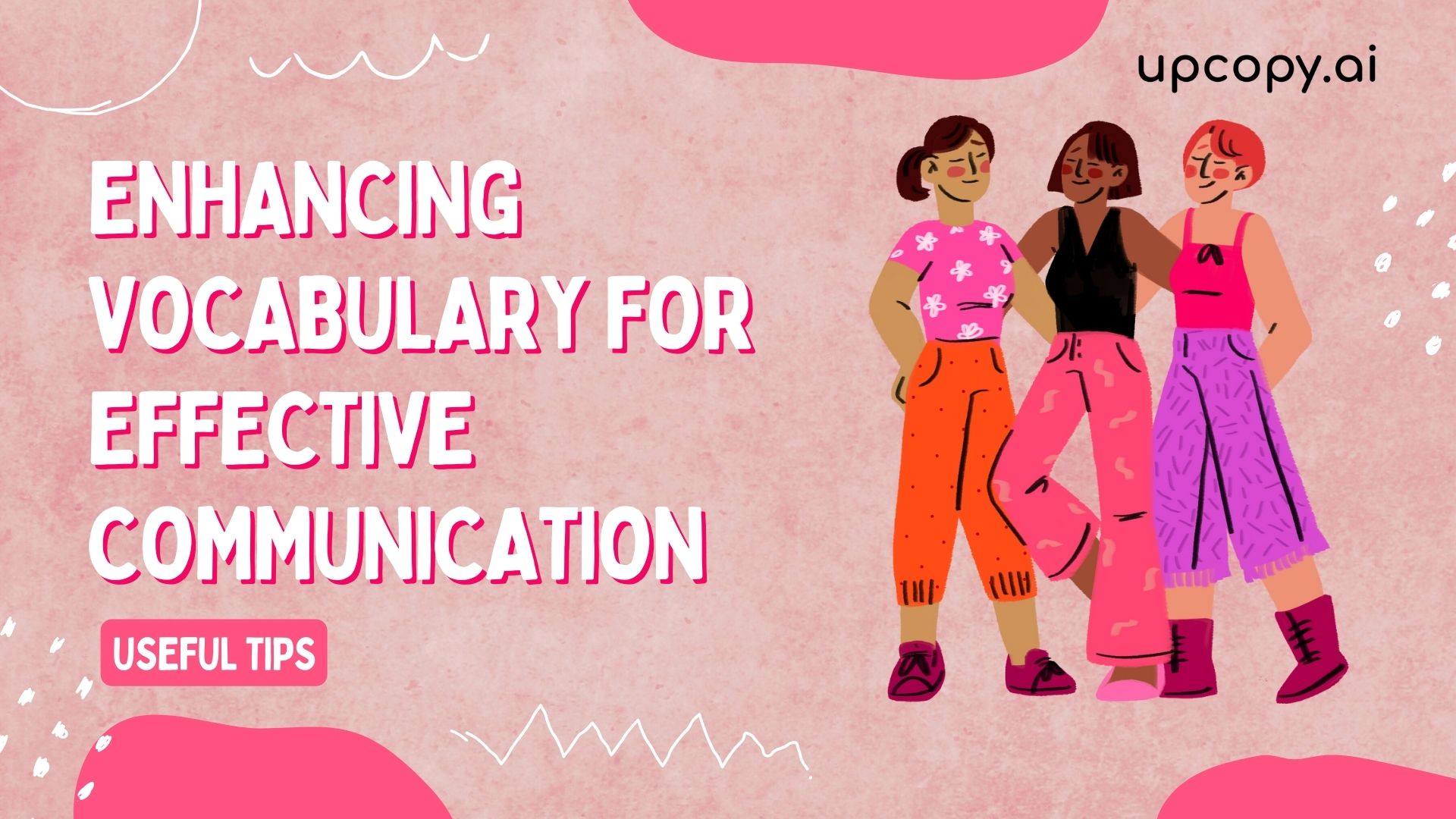 Enhancing Vocabulary for Effective Communication: Useful Tips - Upcopy.ai