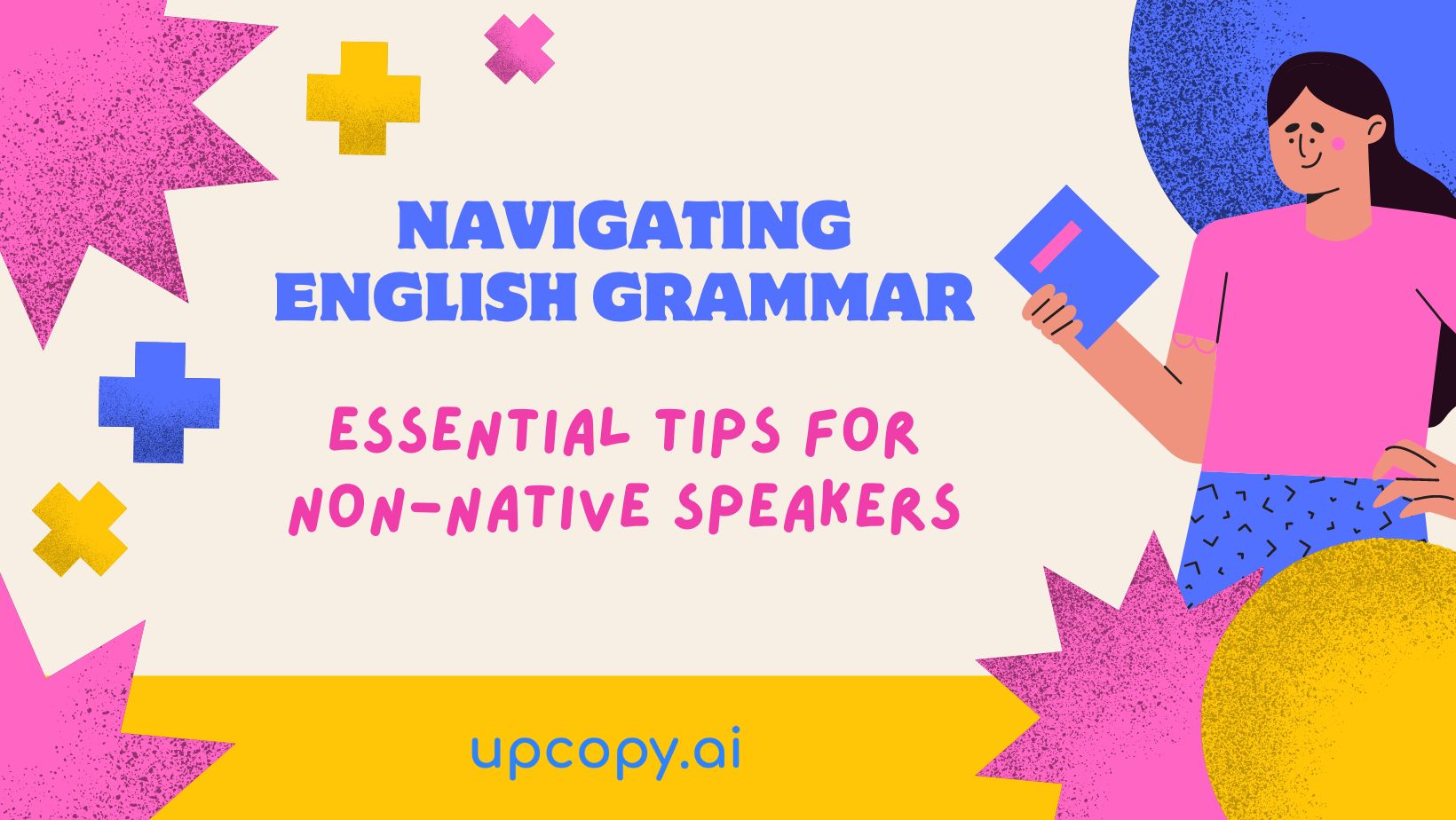 Navigating-English-Grammar-Essential-Tips-for-Non-Native-Speakers - Upcopy.ai Blog